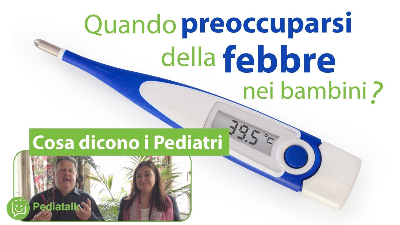 Quando preoccuparsi della FEBBRE nei bambini? Cosa dicono i Pediatri.