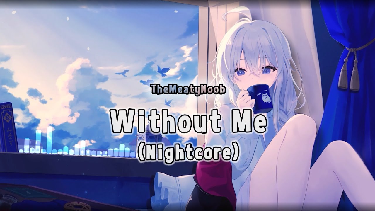 TheMeatyNoob - Without me (Nightcore)
