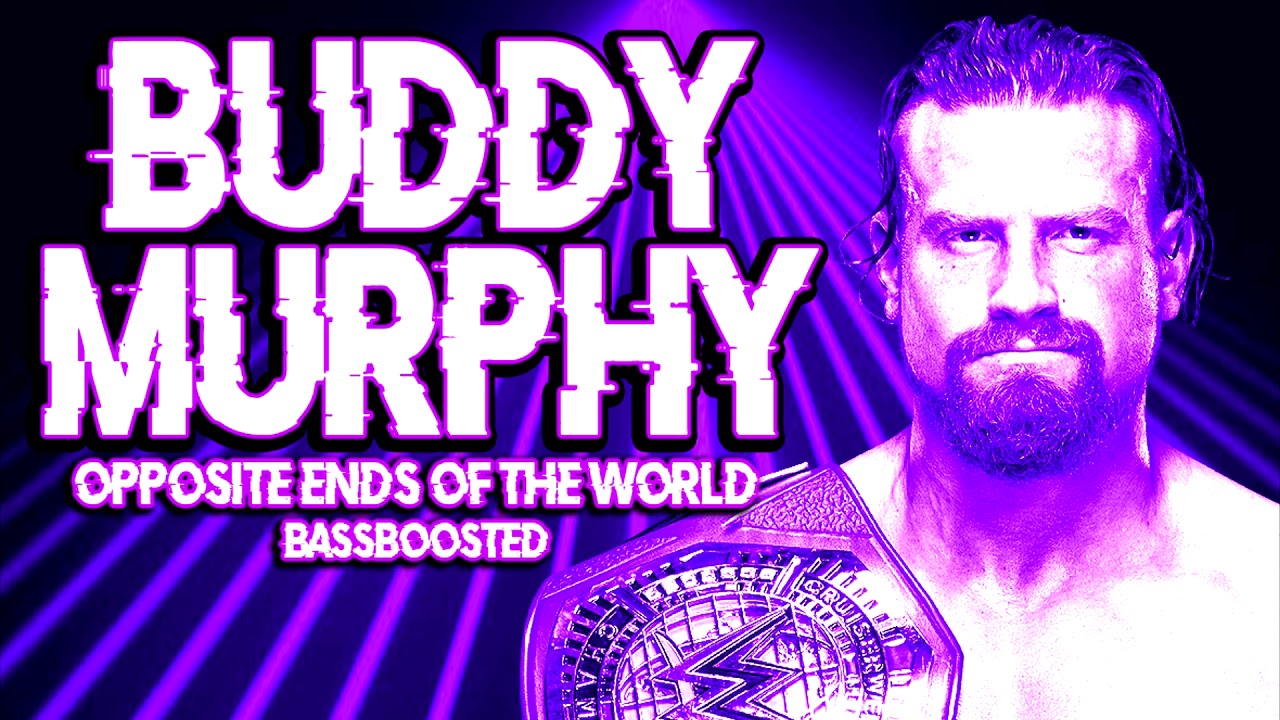 WWE Buddy Murphy - Opposite Ends of the World (BASSBOOSTED)