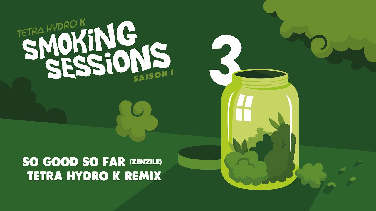 So good so far (Zenzile)  - Tetra Hydro K remix - Smoking Session #3