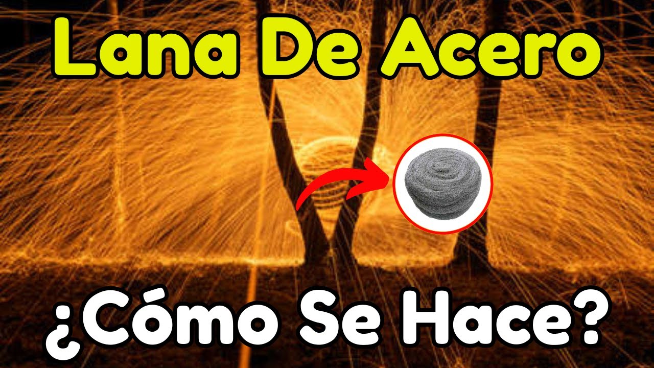 LANA DE ACERO: Cómo se HACE y Por Qué ARDE 🔥