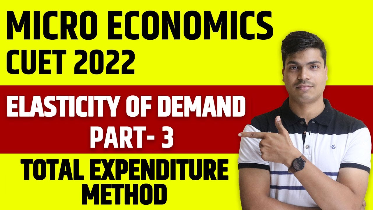 CUET 2022 | MICRO ECONOMICS | ELASTICITY OF DEMAND PART 3. TOTAL EXPENDITURE METHOD WITH NUMERICALS.