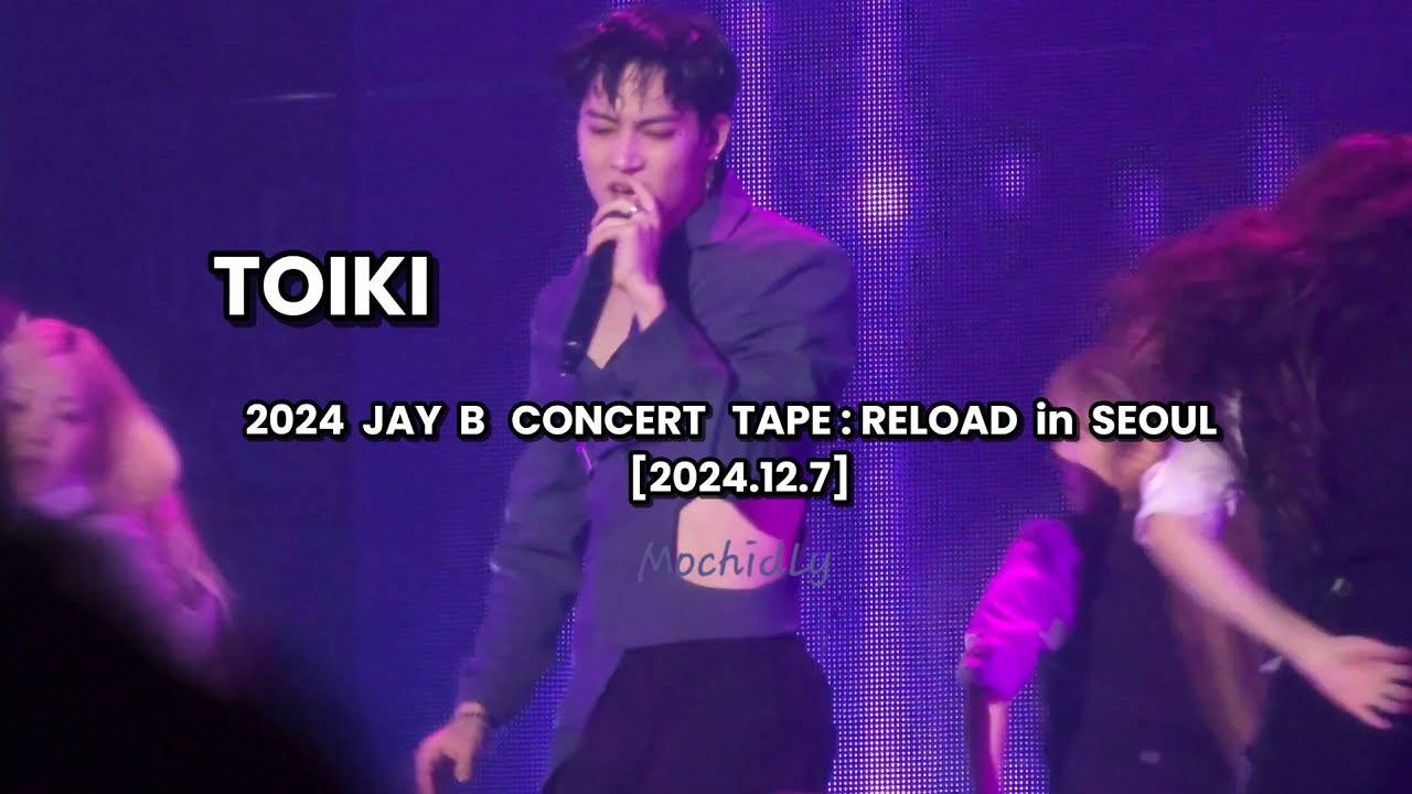 [4K] JAY B - Toiki - 2024  JAY B CONCERT  TAPE : RELOAD in SEOUL  [2024.12.7]