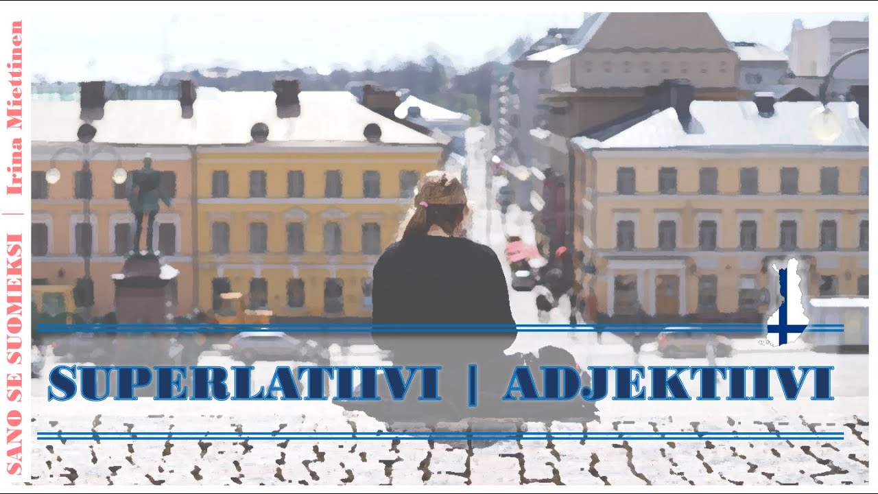 Suomen kieli I Adjektiivien vertailu - Superlatiivi I Superlative adjectives