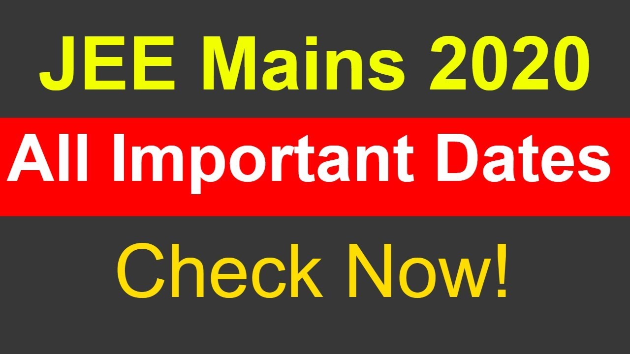 JEE Mains 2020 All Important Dates