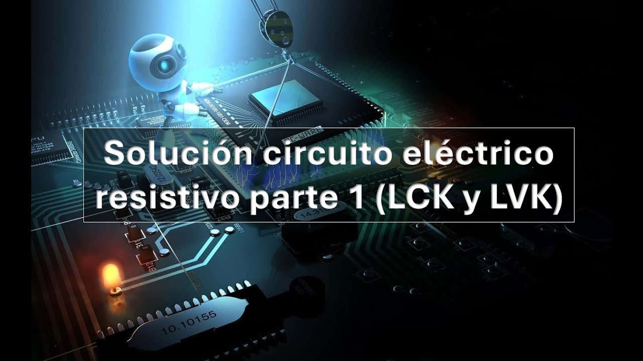 Solución circuito eléctrico resistivo parte 1 LCK y LVK