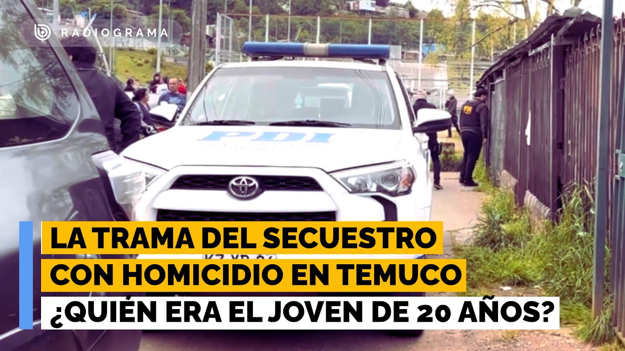 La trama del secuestro con homicidio en Temuco: ¿Quién era el joven de 20 años?