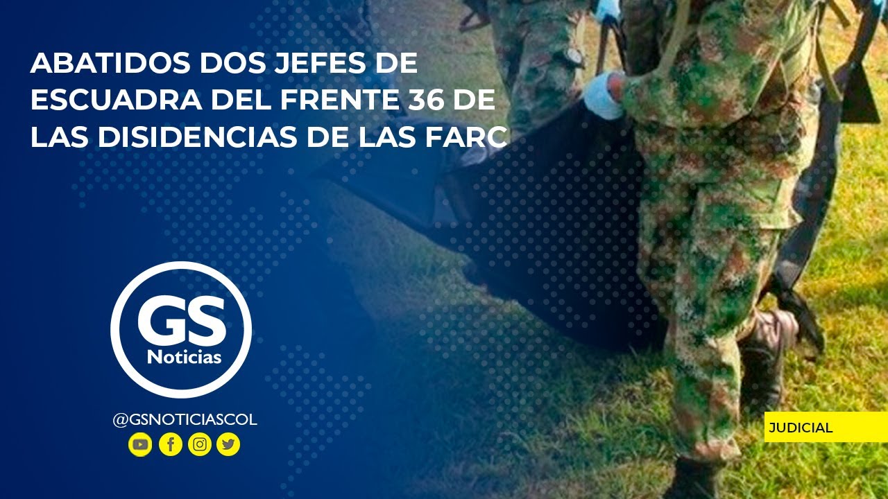 Abatidos dos jefes de escuadra del frente 36 de las disidencias de las Farc