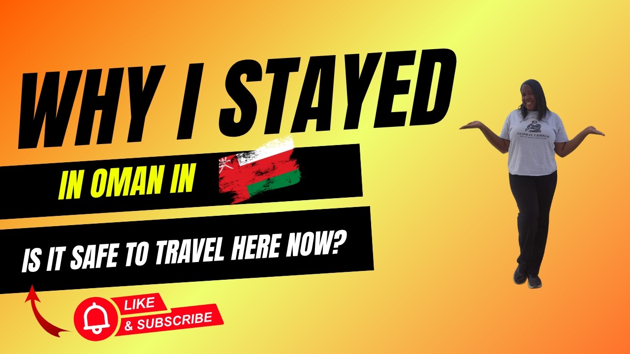 Why I Stayed in Oman and is it safe to travel here now?