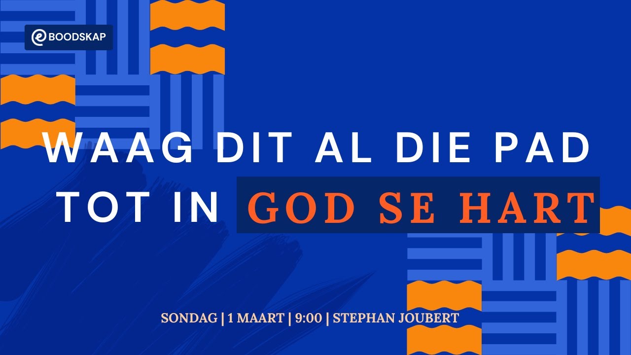 Waag dit al die pad tot in God se hart [1 Maart 2026]