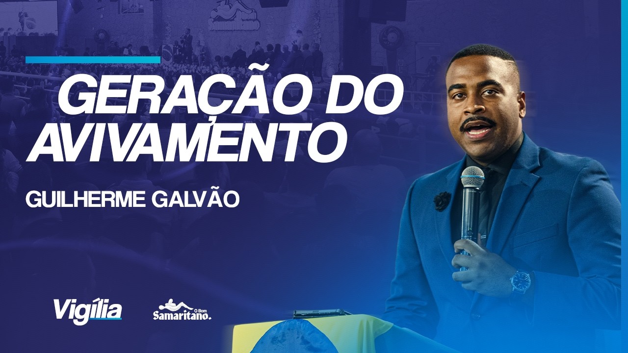 Geração do Avivamento | Pb. Guilherme Galvão | O Bom Samaritano
