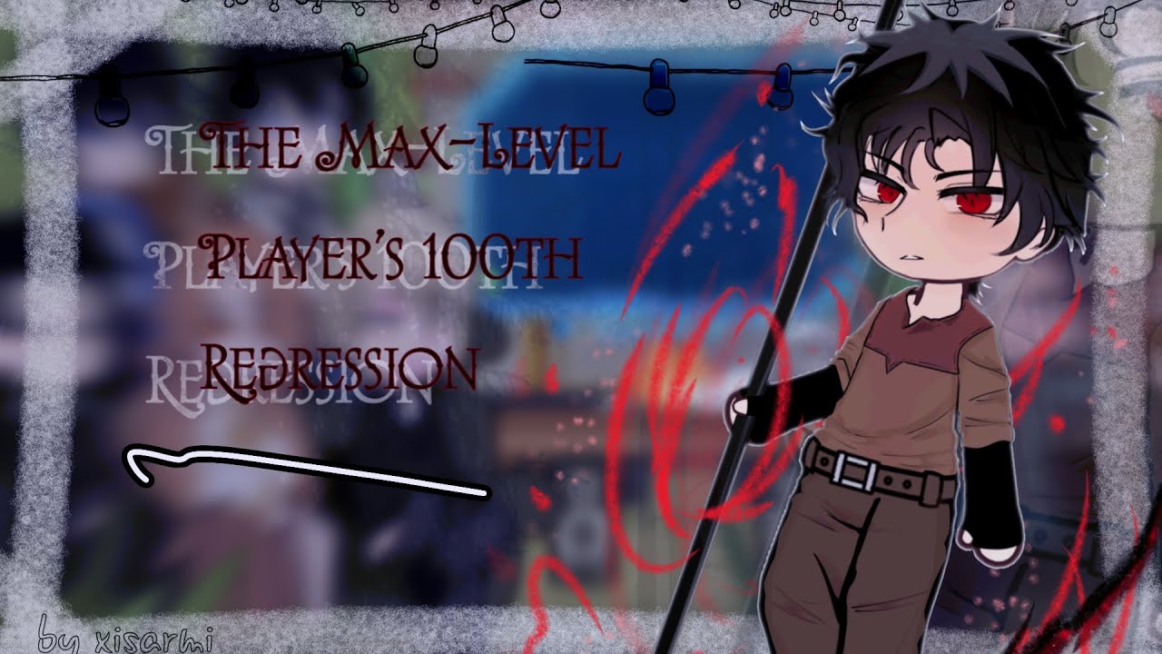○The max level player's  100th regression react to  ○   ▪︎|XISARMI|▪︎    1\1