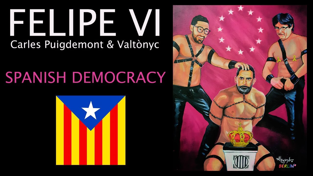 SPANISH DEMOCRACY - with FELIPE VI, CARLES PUIGDEMONT & VALTONYC
