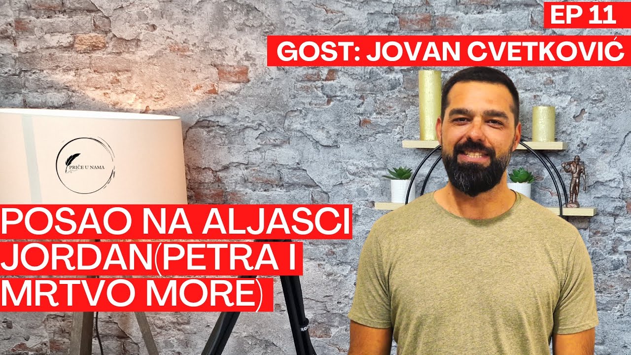 Jovan Cvetković - Posao na Aljasci, Jordan (Petra i Mrtvo more) - Priče u nama - Epizoda 11