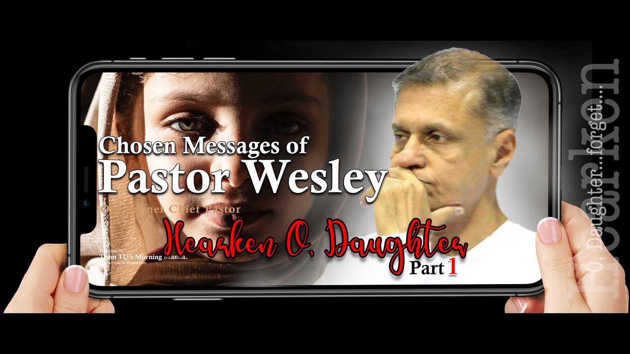PART 1- HEARKEN O, DAUGHTER - Chosen Messages of TPM Pas. WESLEY Peter | TU's M.M | a JO's creation