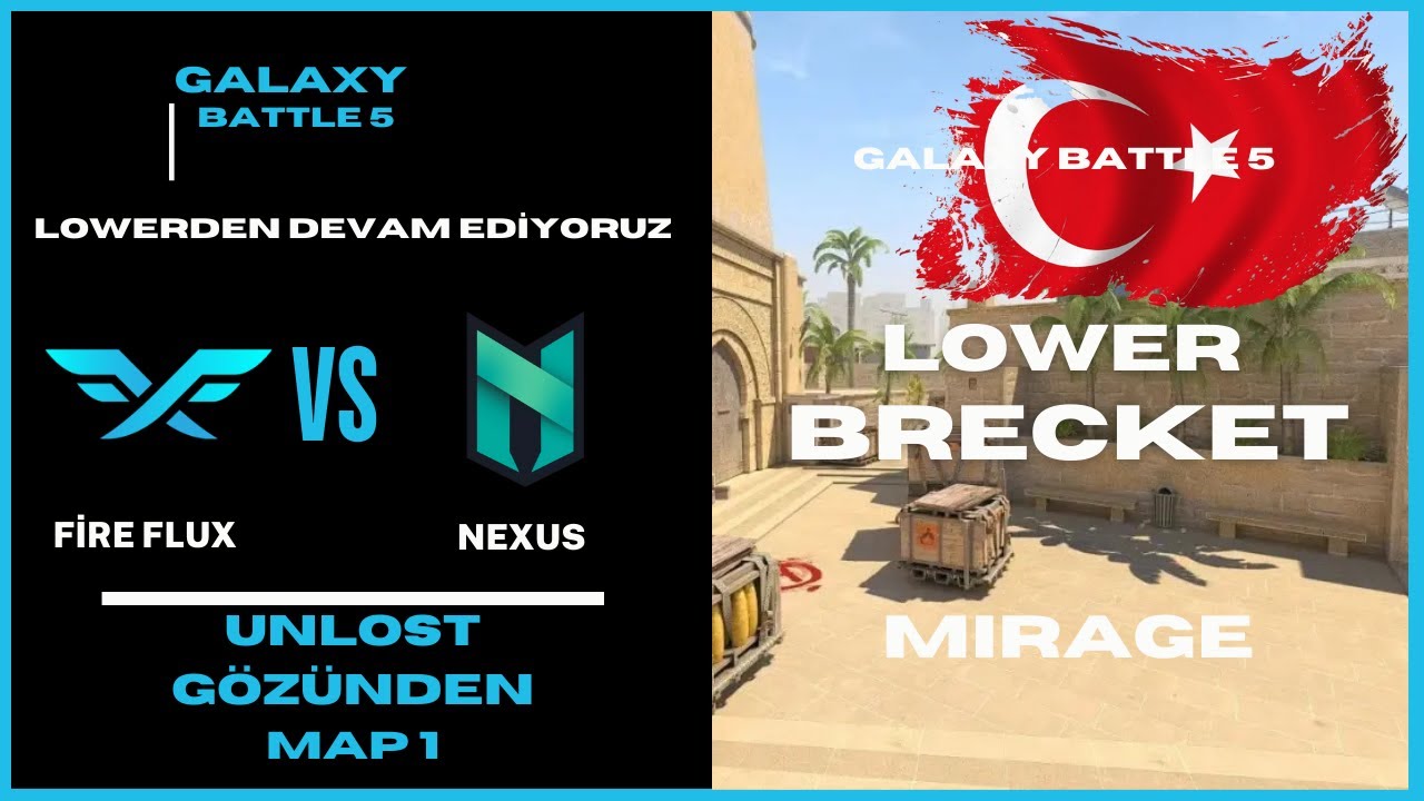 UNLOST G&Ouml;Z&Uuml;NDEN FIRE FLUX VS NEXUS GALAXY BATTLE 5 LOWER BRACKET  MAP1  CS2