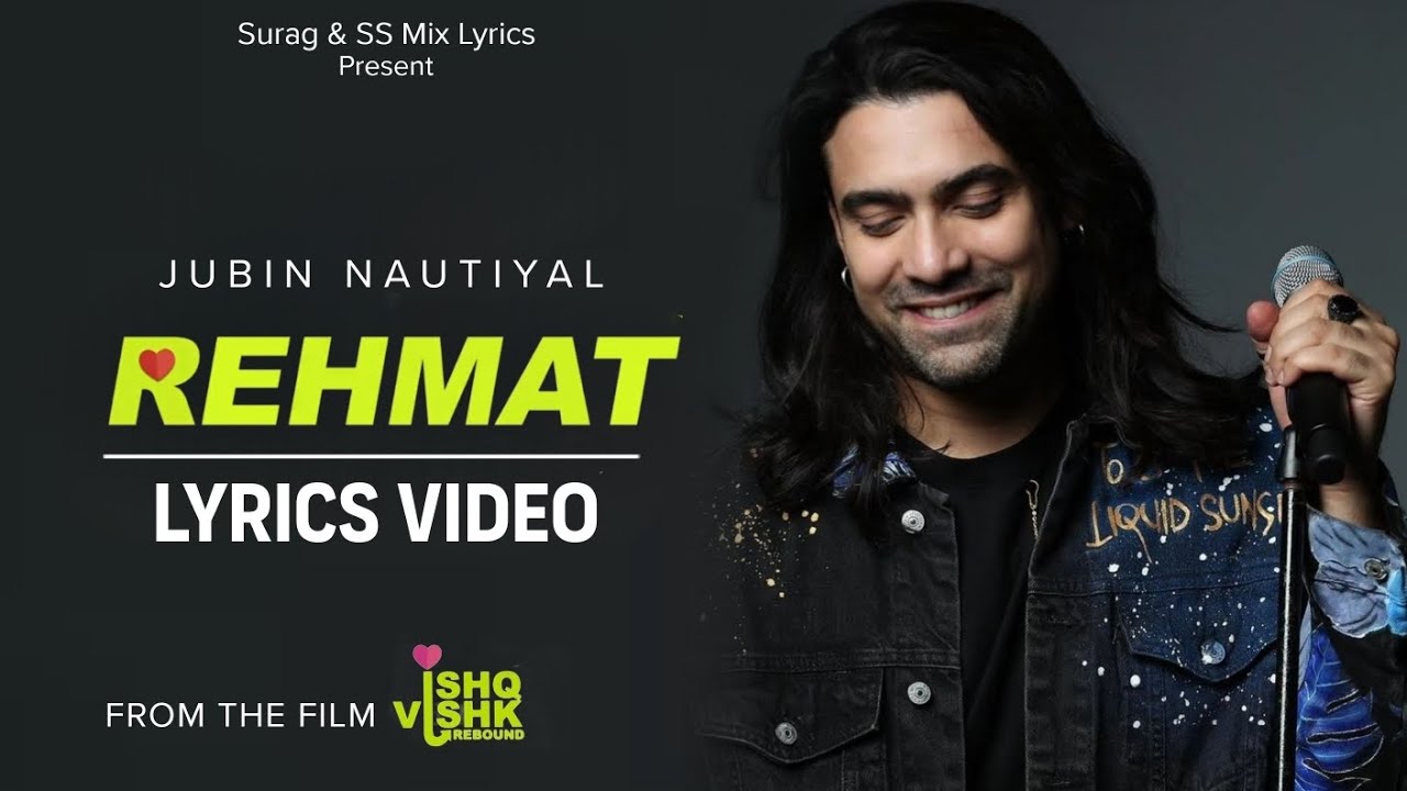 Jubin Nautiyal: Rehmat Lyrics | Ishq Vishk Rebound | Rohit, Pashmina, Jibraan, Naila | Rochak K