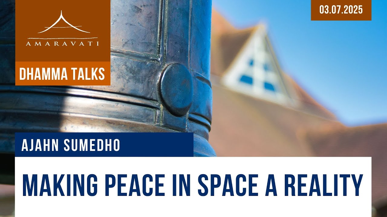 Making Peace in Space a Reality | Ajahn Sumedho | 03.07.2025