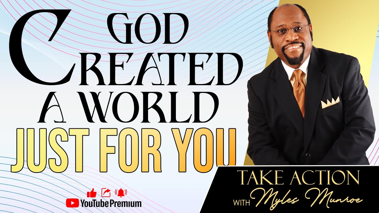 Dr. Myles Munroe | GOD CREATED A WORLD JUST FOR YOU | Rediscovering the Kingdom | Biblical Insights