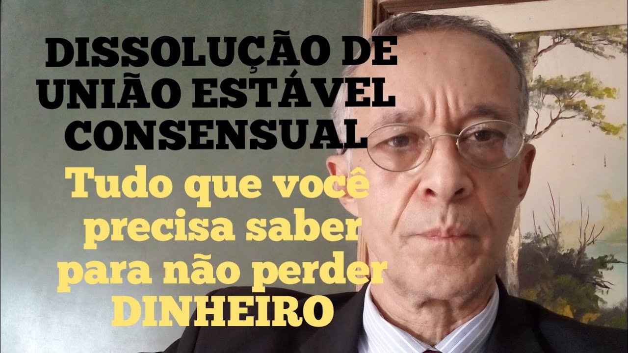 DISSOLUÇÃO DE UNIÃO ESTÁVEL CONSENSUAL, tudo que você precisa saber para não perder DINHEIRO!!!