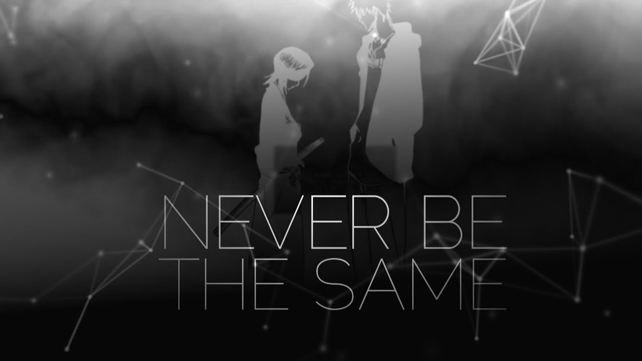 Never be the same | Ichigo & Rukia