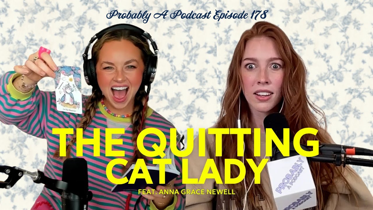 Ep 178: The Quitting Cat Lady feat. Anna Grace Newell - Probably A Podcast
