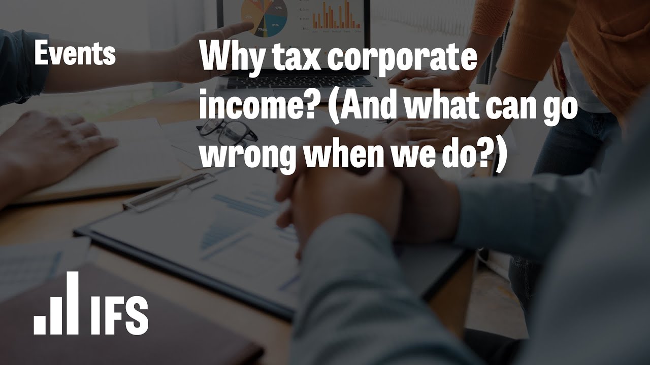 Why tax corporate income? (And what can go wrong when we do?)