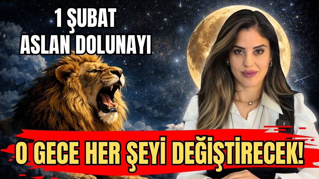 1 Şubat Aslan Dolunayı | O GECE HER ŞEYİ DEĞİŞTİRECEK