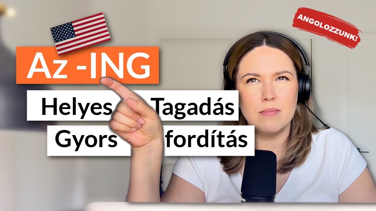 HALLGASD ÉS TANULJ: Az -ING helyes használata, helyes tagadás és hogyan fordíts gyorsan