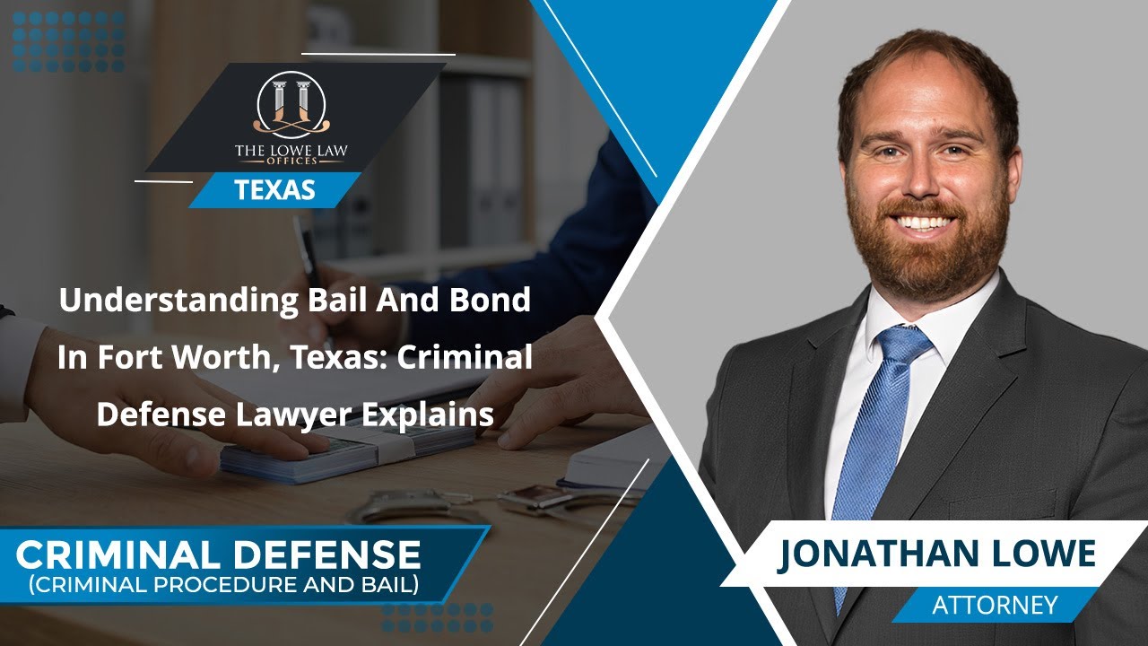 Understanding Bail And Bond In Fort Worth, Texas: Criminal Defense Lawyer Explains