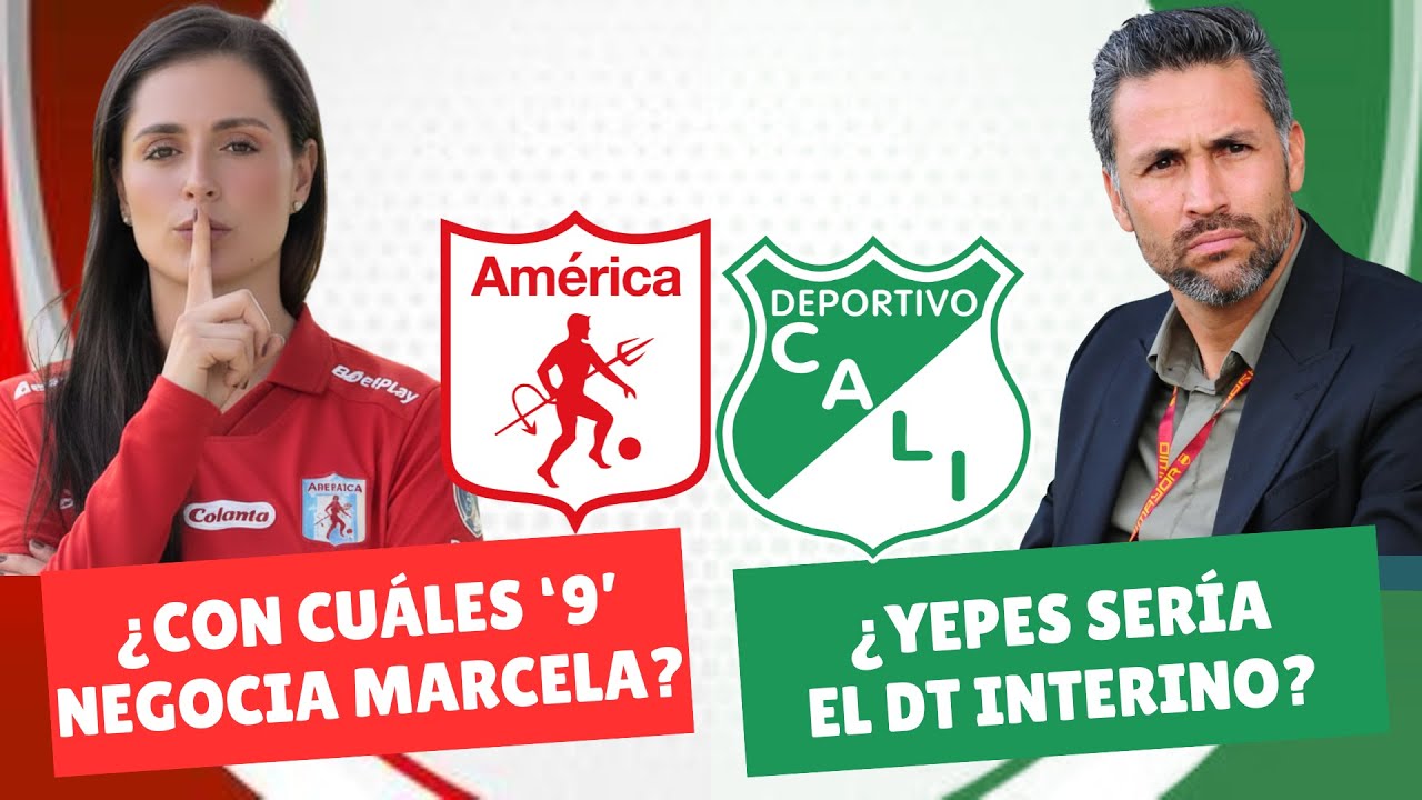 ¿Con Cuáles '9' Negocia América? ¿Mario Yepes Sería DT Interino del Cali? | #DiablosyAzucareros