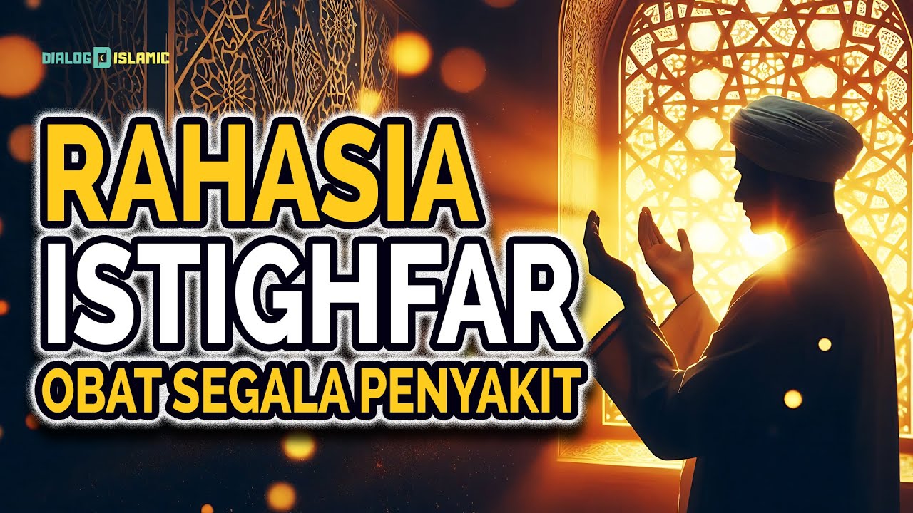 RAHASIA ISTIGHFAR: Obat Segala Penyakit yang Banyak Muslim Tidak Tahu