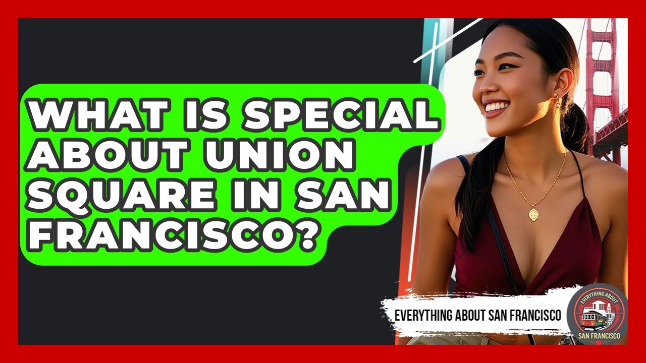 What Is Special About Union Square in San Francisco? - Everything About San Francisco