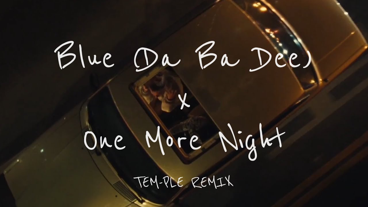 Blue (Da Ba Dee) x One More Night TEM-PLE REMIX