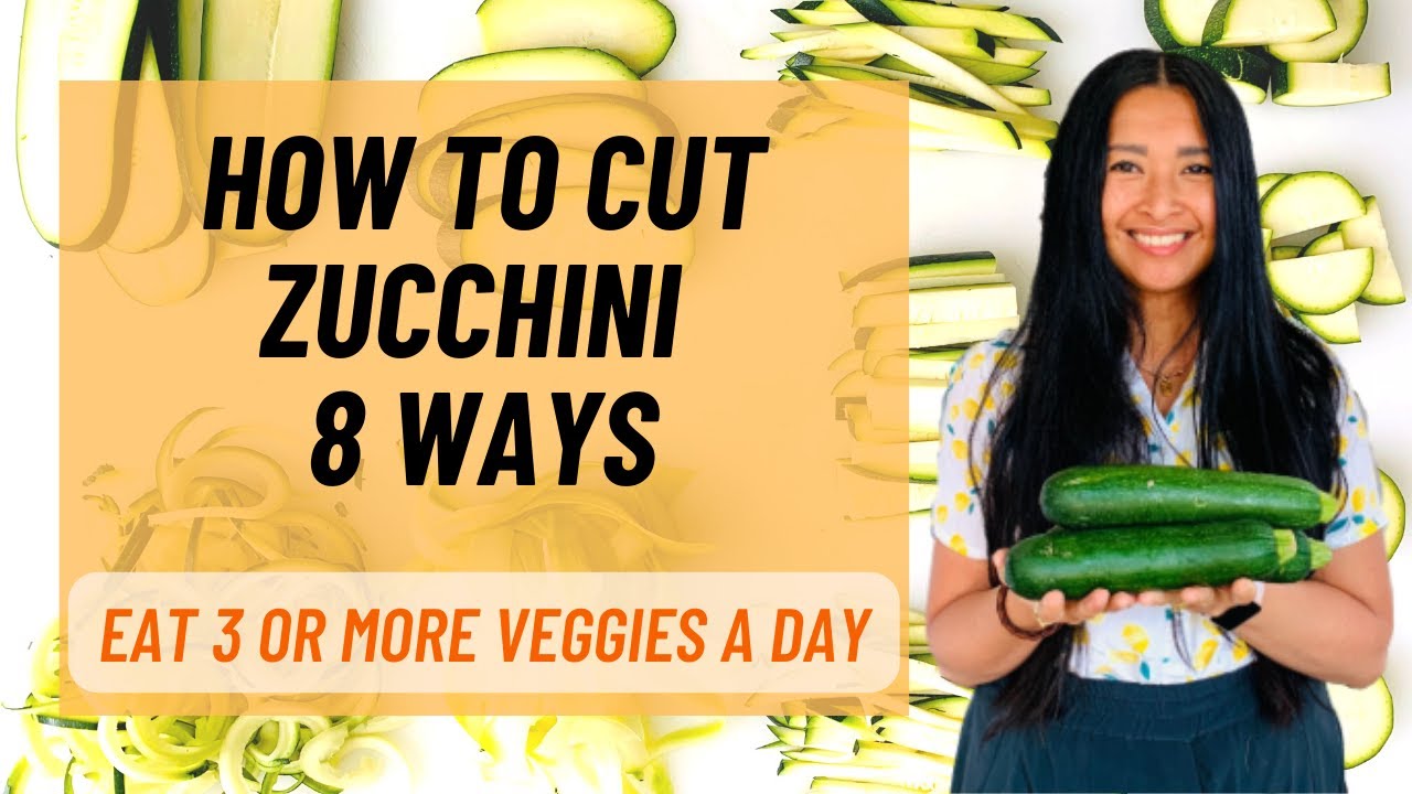 How to Cut Zucchini 8 Ways | How to Prep and Cut Zucchini | Eat 3 or More Veggies a Day Series