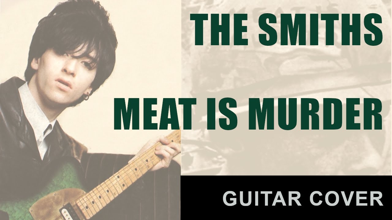 Meat Is Murder by The Smiths | Guitar Cover