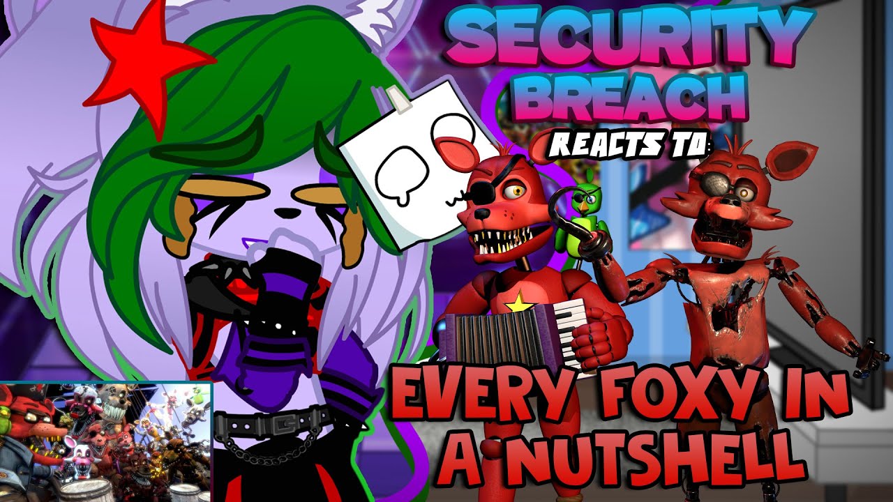 Security Breach Reacts To: Every FOXY In A Nuthshell” | FNaF | Gacha