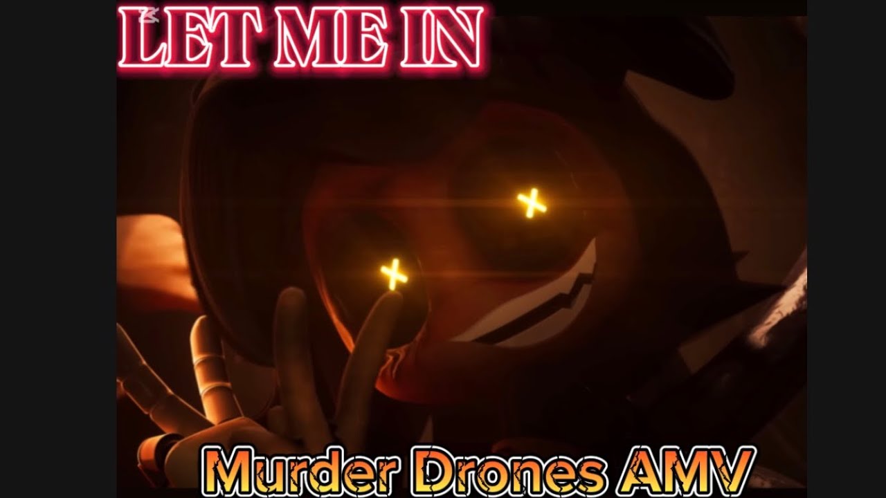 CG5×Cyn Let Me In [Murder drones AMV]