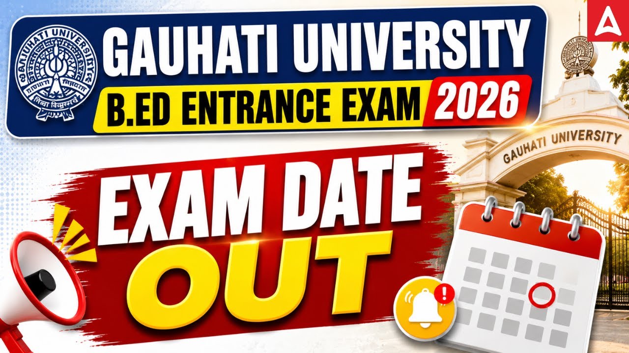 Gauhati University B.ED Entrance Exam Date 2026 Out | GU B.ED Entrance Exam Date 2026