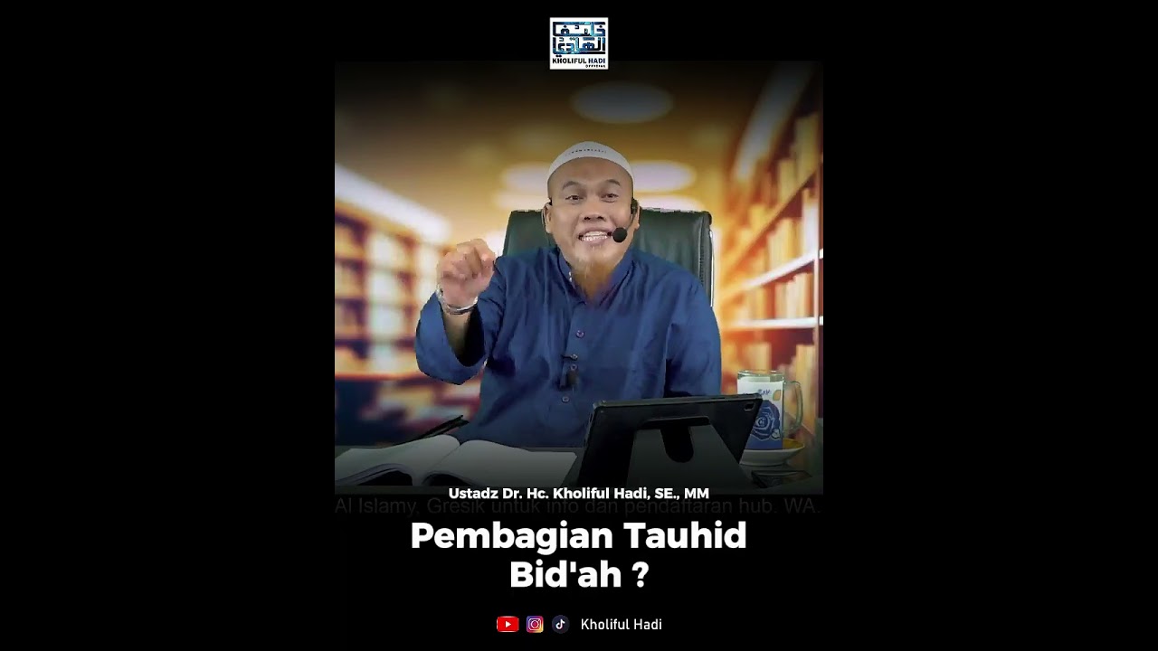 Pembagian Tauhid Bid'ah ? Ustadz Dr. Hc. Kholiful Hadi, SE.,MM