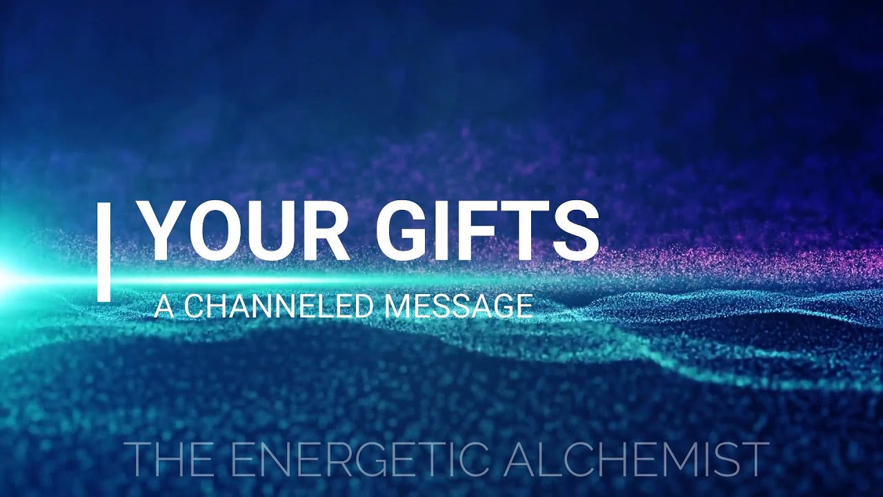 YOUR GIFTS || A CHANNELED MESSAGE