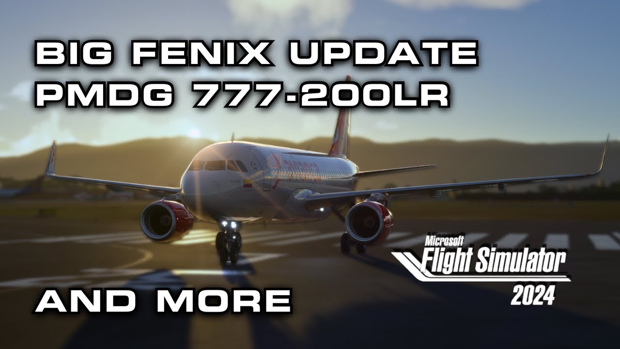 HUGE Month for MSFS 2024 – Fenix Update, PMDG 777, A350 HUD & More!
