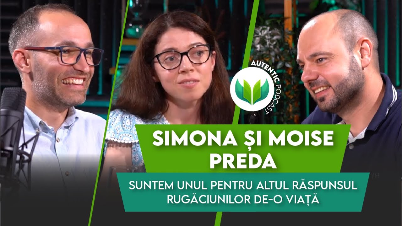 Suntem unul pentru altul răspunsul rugilor de-o viață |AUTENTIC podcast #61 cu Simona și Moise Preda