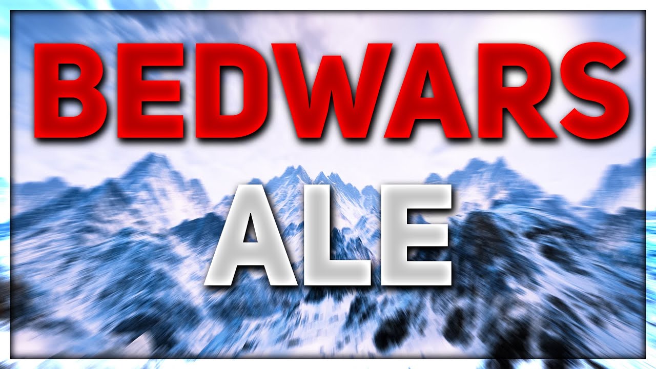BEDWARS, ALE...