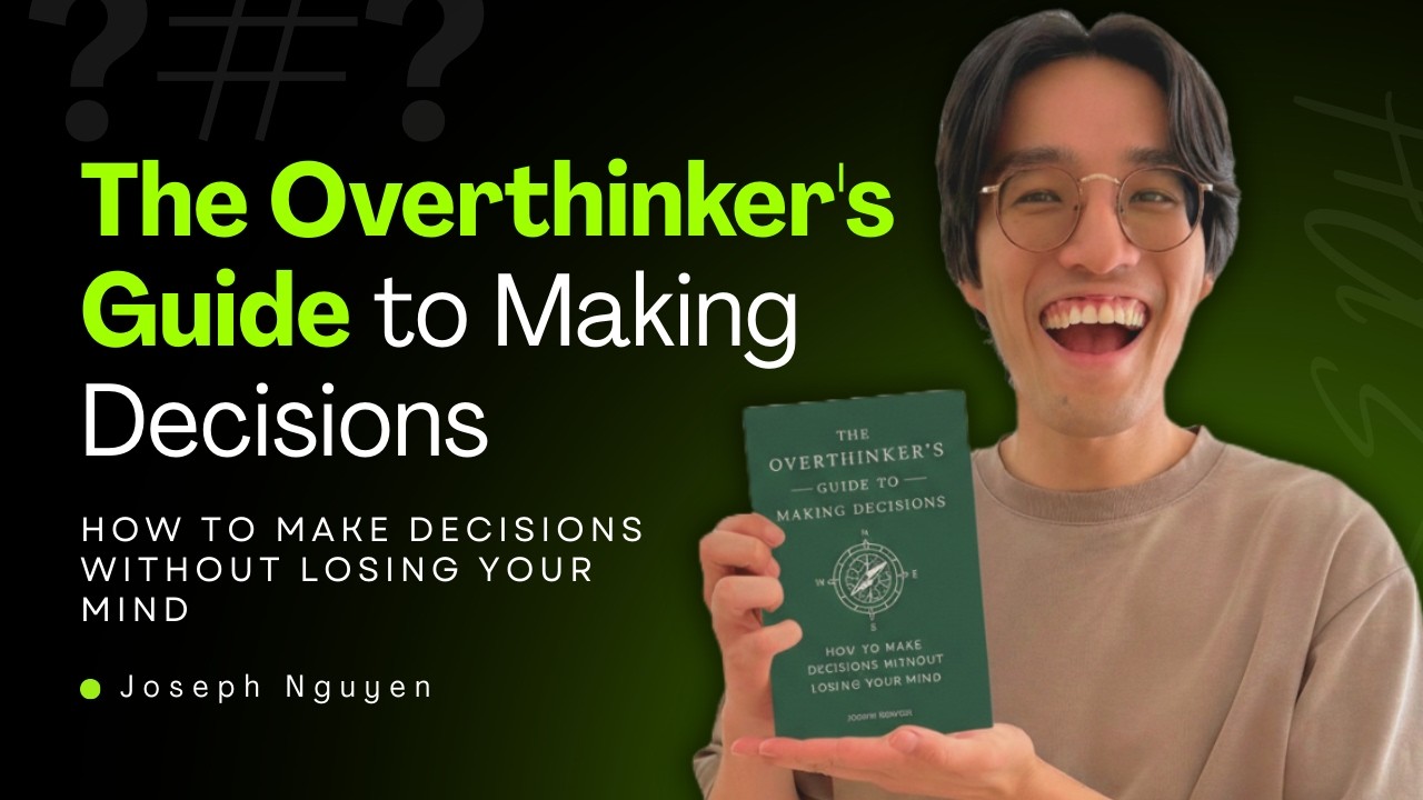 The Overthinker's Guide to Making Decisions (explained) by Joseph Nguyen