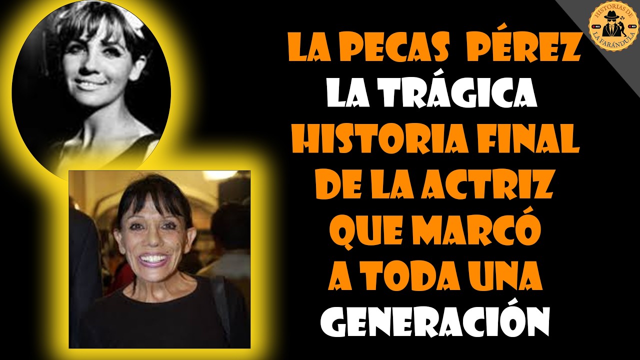 “La Pecas Pérez” – La Trágica Historia Final de la Actriz que Marcó a Toda una Generación
