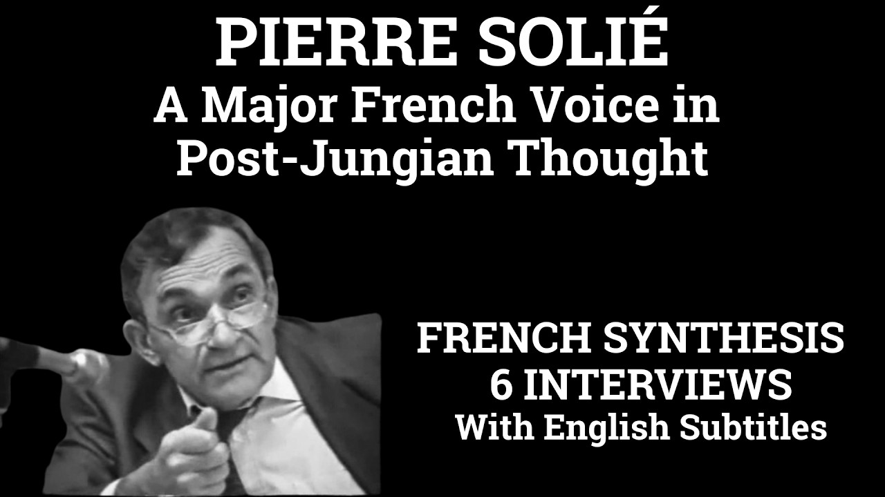 Post-Jungian Perspective: Pierre Solié - A Synthesis of Six Interviews