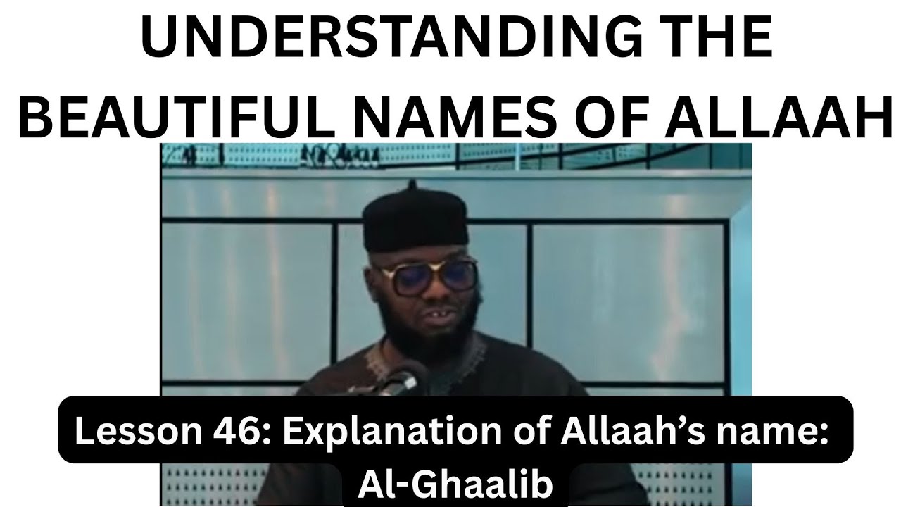 Abu Hanifa - Lesson 46 -  Explanation of Allah’s name Al-Ghaalib (The Overcomer/The Predominant)