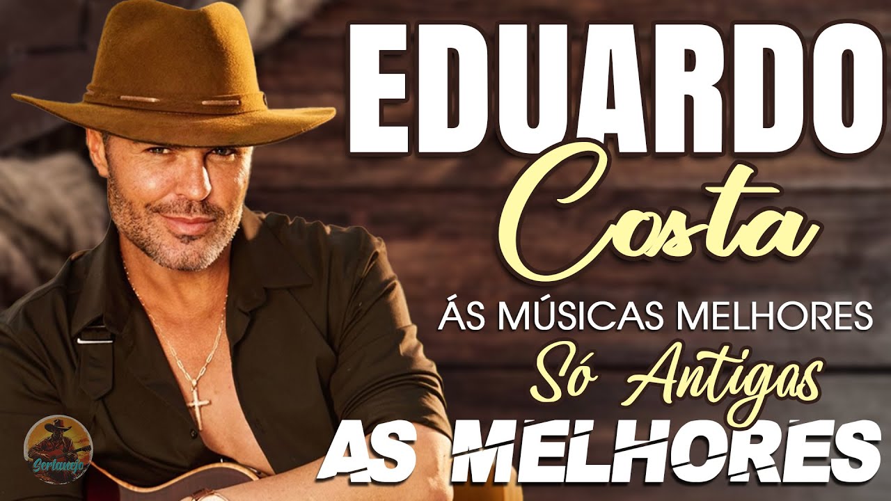 EDUARDO COSTA SÓ ANTIGAS 🎵 AS MELHORES MÚSICAS SERTANEJO PARA OUVIR, CURTIR E RELEMBRAR🔥