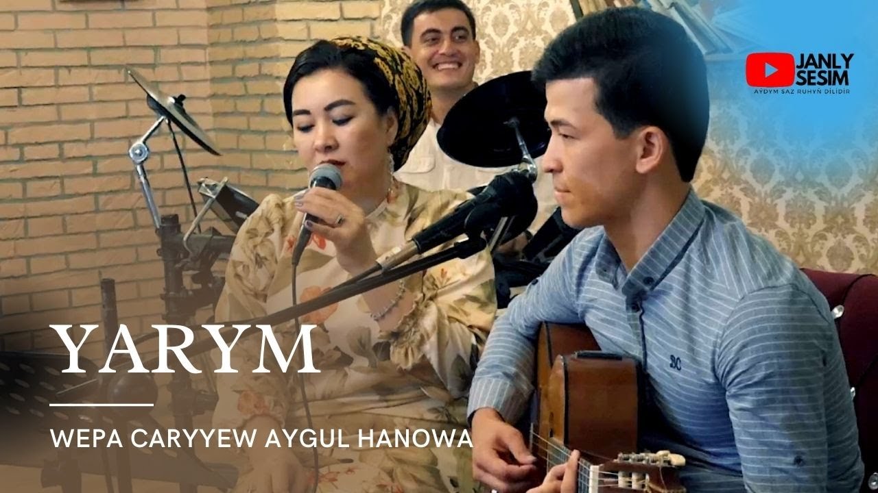 WEPA CARYYEW FT AYGUL HANOWA YARYM SOYGI AYDYM TURKMEN GITARA AYDYM JANLY SESIM NEW VIDEO